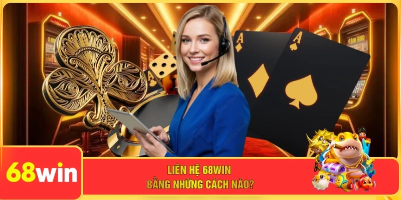 Liên hệ 68WIN bằng những cách nào?